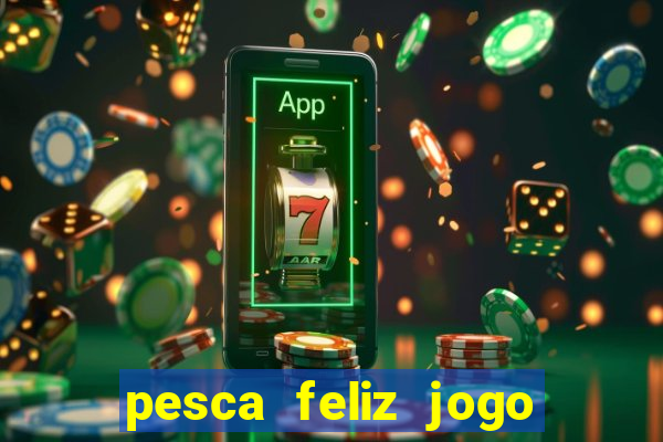 pesca feliz jogo cassino download